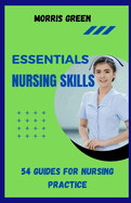 Essential Nursing Skills: 54 Guides For Nursing Practice