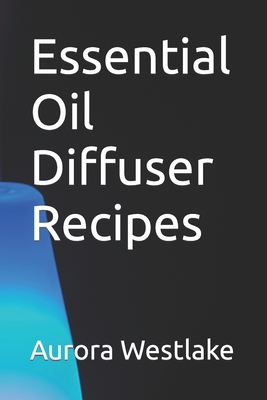 Essential Oil Diffuser Recipes - Westlake, Aurora
