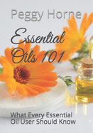 Essential Oils 101: What Every Essential Oil User Should Know