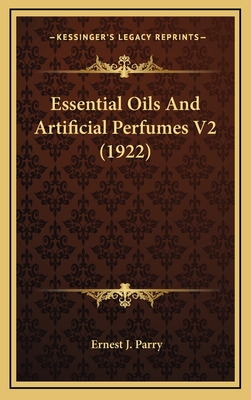 Essential Oils and Artificial Perfumes V2 (1922) - Parry, Ernest J