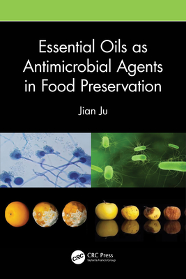 Essential Oils as Antimicrobial Agents in Food Preservation - Ju, Jian