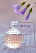 Essential Oils: Beginner's Guide To Essential Oils and Aromatherapy