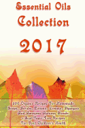 Essential Oils Collection 2017: 300 Organic Recipes for Homemade Soaps, Scrubs, Lotions, Creams, Shampoo and Awesome Autumn Blends + Best Toxic-Free Recipes for Your Children's Health: (Homemade Face Care, Body Care, Natural Hair Care)