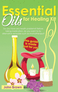 Essential Oils for Healing Kit: Do you have any health problems? Before taking medication, do you want to try alternative remedies such as Aromatherapy? This guide is made just for you.
