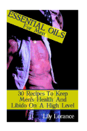 Essential Oils for Men: 30 Recipes to Keep Men's Health and Libido on a High Level