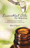 Essential Oils for Migraine: Essential Oil Recipes for Migraine for Diffusers, Roller Bottles, Inhalers & More.