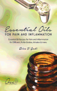 Essential Oils for Pain and Inflammation: Essential Oil Recipes for Pain and Inflammation for Diffusers, Roller Bottles, Inhalers & More.