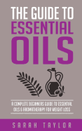 Essential Oils: The Complete Guide: Essential Oils Recipes, Aromatherapy and Es