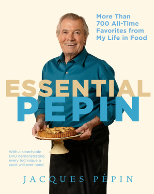 Essential Ppin: More Than 700 All-Time Favorites from My Life in Food - Ppin, Jacques