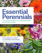 Essential Perennials: The Complete Reference to 2700 Perennials for the Home Garden