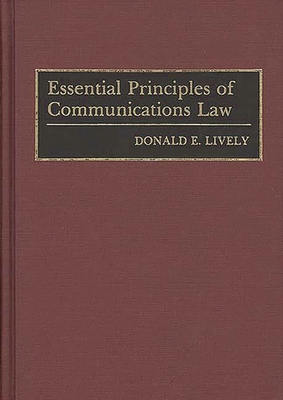 Essential Principles of Communications Law - Lively, Donald E