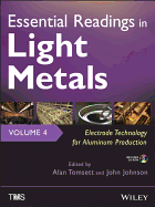 Essential Readings in Light Metals, Volume 4: Electrode Technology for Aluminum Production