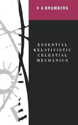 Essential Relativistic Celestial Mechanics - Brumberg, Victor