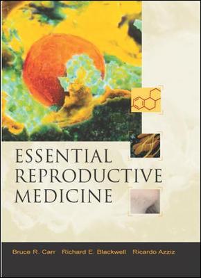 Essential Reproductive Medicine - Carr, Bruce R, and Blackwell, Richard E, Dr., and Azziz, Ricardo, MD, MPH, MBA