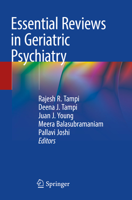 Essential Reviews in Geriatric Psychiatry - Tampi, Rajesh R. (Editor), and Tampi, Deena J. (Editor), and Young, Juan J. (Editor)