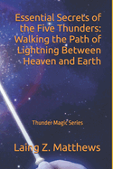 Essential Secrets of the Five Thunders: Walking the Path of Lightning Between Heaven and Earth