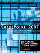 Essential SharePoint 2007: Delivering High-Impact Collaboration - Jamison, Scott, and Cardarelli, Mauro, and Hanley, Susan