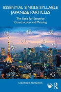 Essential Single-Syllable Japanese Particles: The Basis for Sentence Construction and Meaning