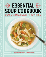 Essential Soup Cookbook: Comforting, Hearty Favorites