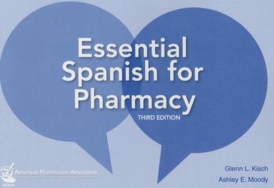 Essential Spanish for Pharmacists - Kisch, Glenn L, and Moody, Ashley E