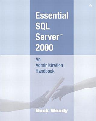Essential SQL Server 2000: An Administration Handbook - Woody, Buck, and Stacie Parillo