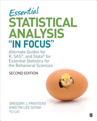 Essential Statistical Analysis in Focus: Alternate Guides for R, Sas, and Stata for Essential Statistics for the Behavioral Sciences - Privitera, Gregory J, and Sotak, Kristin L, and Lei, Yu