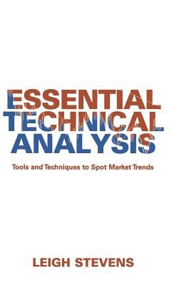 Essential Technical Analysis: Tools and Techniques to Spot Market Trends - Stevens, Leigh, and Plummer, Tony (Foreword by)