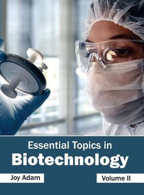 Essential Topics in Biotechnology: Volume II - Adam, Joy (Editor)