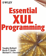 Essential Xul Programming: The How to Guide for Web Developers and Programmers