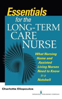 Essentials for the Long-Term Care Nurse: A Guide for Nurses in Nursing Homes and Assisted Living Settings - Eliopoulos, Charlotte