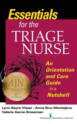 Essentials for the Triage Nurse: An Orientation and Care Guide in a Nutshell - Visser, Lynn Sayre, and Montejano, Anna Sivo, and Grossman, Valerie Aarne