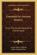 Essentials in Ancient History: (From the Earliest Records to Charlemagne)