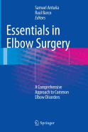 Essentials In Elbow Surgery: A Comprehensive Approach to Common Elbow Disorders