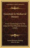 Essentials in Mediaeval History; (From Charlemagne to the Close of the Fifteenth Century)