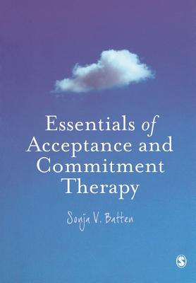 Essentials of Acceptance and Commitment Therapy - Batten, Sonja V.