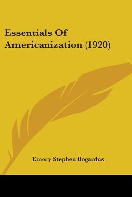 Essentials Of Americanization (1920) - Bogardus, Emory Stephen