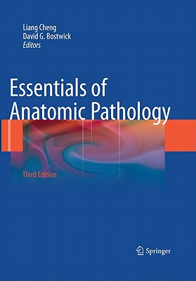 Essentials of Anatomic Pathology - Cheng, Liang, MD (Editor), and Bostwick, David G, MD, MBA (Editor)