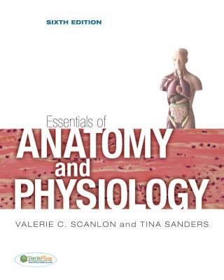 Essentials of Anatomy and Physiology - Scanlon, Valerie C, PhD, and Sanders, Tina