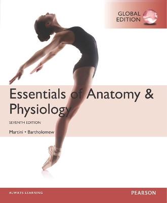 Essentials of Anatomy & Physiology plus MasteringA&P with Pearson eText, Global Edition - Martini, Frederic, and Bartholomew, Edwin