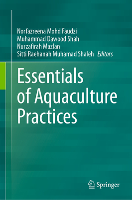 Essentials of Aquaculture Practices - Faudzi, Norfazreena Mohd (Editor), and Shah, Muhammad Dawood (Editor), and Mazlan, Nurzafirah (Editor)