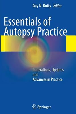 Essentials of Autopsy Practice: Innovations, Updates and Advances in Practice - Rutty, Guy N (Editor)