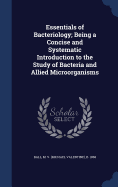 Essentials of Bacteriology; Being a Concise and Systematic Introduction to the Study of Bacteria and Allied Microo rganisms