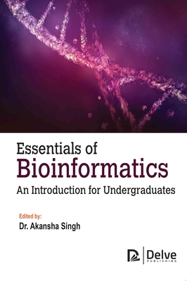 Essentials of Bioinformatics: An Introduction for Undergraduates - Singh, Akansha (Editor)