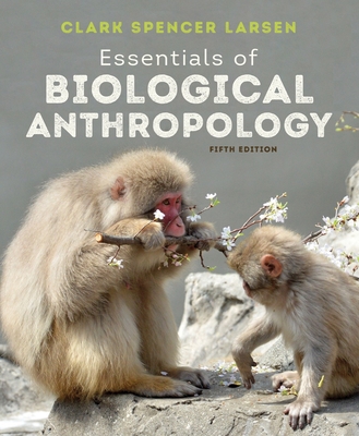 Essentials of Biological Anthropology - Larsen, Clark Spencer
