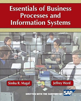 Essentials of Business Processes and Information Systems - Magal, Simha R, and Word, Jeffrey