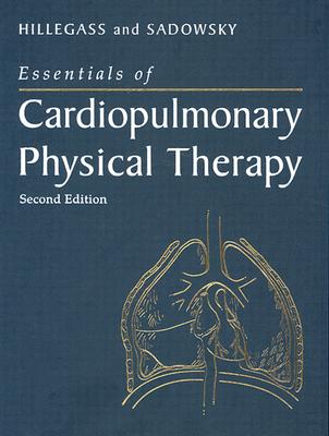 Essentials of Cardiopulmonary Physical Therapy - Hillegass, Ellen, and Sadowsky, H Steven, MS, Rrt, PT
