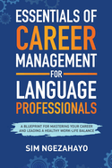 Essentials of Career Management for Language Professionals: A Blueprint for Mastering your Career and Leading a Healthy Work-Life Balance