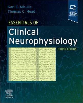 Essentials of Clinical Neurophysiology - Misulis, Karl E, Prof., MD, PhD