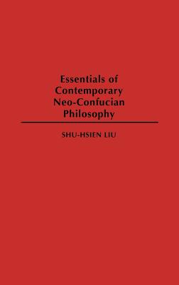 Essentials of Contemporary Neo-Confucian Philosophy - Liu, Shuxian, and Liu, Shu-Hsien