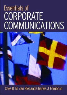 Essentials of Corporate Communication: Implementing Practices for Effective Reputation Management - Van Riel, Cees B M, and Fombrun, Charles J